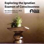 Exploring the Ignatian Examen of Consciousness, Howard Gray