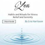 Zen Habits and Rituals for Stress Relief and Serenity