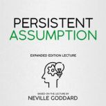 Persistent Assumption Expanded Edition Lecture, Neville Goddard