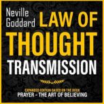 Law Of Thought Transmission Expanded Edition Based On The Book: Prayer  The Art Of Believing, Neville Goddard