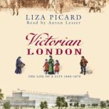 Victorian London The Life of a City 1840-1870, Liza Picard