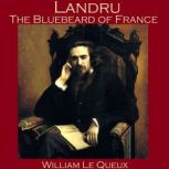 Landru, the Bluebeard of France, William le Queux
