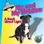 Me and My Shadow: A Book about Light A Book About Light, Buffy Silverman