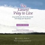 The Easiest Way to Live Let Go of the Past, Live in the Present and Change Your Life Forever, Mabel Katz