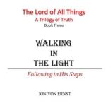 Walking in the Light Following in His Steps, Jon von Ernst