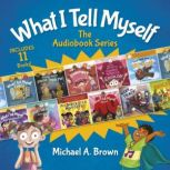 What I Tell Myself The Audiobook Series, Michael A. Brown