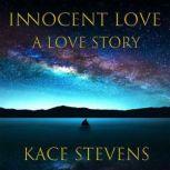 Innocent Love A Love Story, Kace Stevens