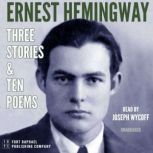Ernest Hemingway: Three Stories and Ten Poems - Unabridged, Ernest Hemingway