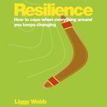 Resilience How to cope when everything around you keeps changing