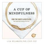 A Cup of Mindfulness For the Busy & Restless