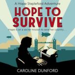 Hope to Survive (Hope Stapleford Adventure 2) An exhilarating suspense-filled spy adventure, Caroline Dunford
