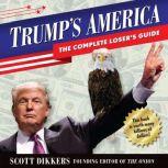 Trump's America The Complete Loser's Guide, Scott Dikkers
