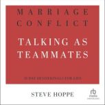 Marriage Conflict Talking as Teammates, Steve Hoppe
