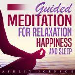 Guided Meditation for Relaxation, Happiness, and Sleep, Ashley Johnson
