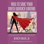 How to Save Your Inner Wonder Woman