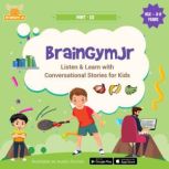 BrainGymJr : Listen and Learn with Conversational Stories ( Age 8-9 years) - III A collection of five, short conversational Audio Stories for 8-9 year old children, BrainGymJr