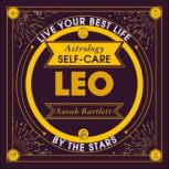 Astrology Self-Care: Leo Live your best life by the stars, Sarah Bartlett