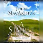 A Simple Christianity Rediscover the Principle Foundations of Faith, John MacArthur