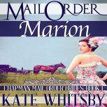 Mail Order Marion A Clean Historical Mail Order Bride Story, Kate Whitsby