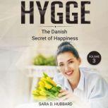 Hygge Discovering The Danish Art Of Happiness Volume 3, Sara D. Hubbard