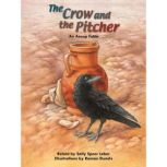 The Crow and the Pitcher, Sally Speer Leber