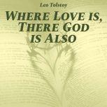 Where Love Is, There God Is Also, Leo Tolstoy