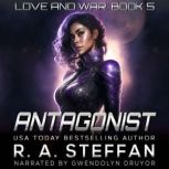 Antagonist: Love and War, Book 5, R. A. Steffan
