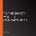 Tis the Season with the Cinnamon Bear, Carl Amari