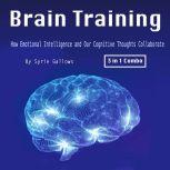 Brain Training How Emotional Intelligence and Our Cognitive Thoughts Collaborate