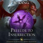 Prelude to Insurrection A Legends of Tivara Story, JC Kang