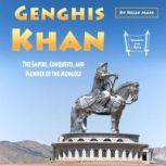Genghis Khan The Empire, Conquests, and Plunder of the Mongols, Kelly Mass