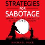 Strategies For Sabotage Embracing Your Dark Skills In The Craft Of Victory, Michael Pace