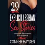 29 Explicit Lesbian Sex Stories Cuckold, Coming Out, Gangbang, Threesome, BDSM, Lesbian First Time Sex, Medical, Older Younger Woman and Much More..., Conner Hayden