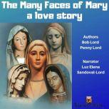 Many Faces of Mary, The: a love story, Bob Lord