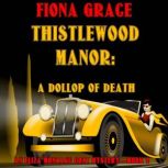 Thistlewood Manor: A Dollop of Death, Fiona Grace