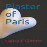 Plaster of Paris, Laura E Simms