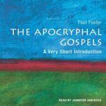 The Apocryphal Gospels A Very Short Introduction, Paul Foster