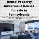 Rental Property Investment Houses for sale in Pennsylvania Master Property Management, Find & Finance Homes & Commercial Real Estate Audio Book, Brian Mahoney