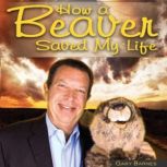 How a Beaver Saved My Life, Gary Barnes