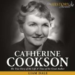 Catherine Cookson The True Story of the Life & Time of the Great Author, Liam Dale