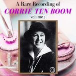 A Rare Recording of Corrie ten Boom Vol. 3, Corrie Ten Boom