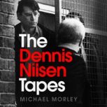 The Dennis Nilsen Tapes In jail with Britain's most infamous serial killer - as seen in The Sun, Michael Morley