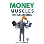Money Muscles in HUMAN BODY, Faisal AlNashmi
