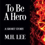To Be a Hero, M.H. Lee