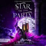 Star of the Party A Night Shift Witch Mystery, Cate Lawley
