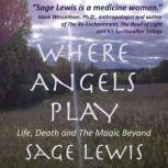 Where Angels Play Life, Death and the Magic Beyond