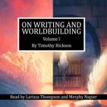 On Writing and Worldbuilding Volume I, Timothy Hickson