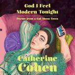 God I Feel Modern Tonight Poems from a gal about town, Catherine Cohen