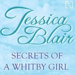 Secrets Of A Whitby Girl Dark family secrets. Will all be revealed?, Jessica Blair