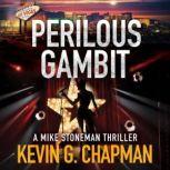 Perilous Gambit A Mike Stoneman Thriller, Kevin G. Chapman